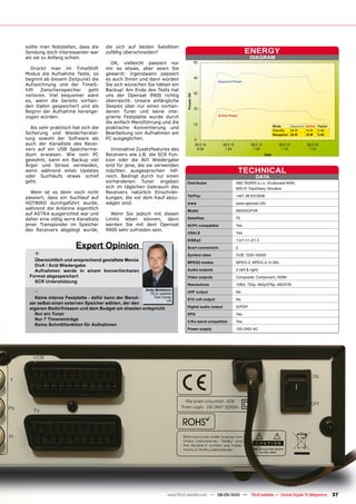 sollte man feststellen, dass die     die sich auf beiden Satelliten
Sendung doch interessanter war       zufällig überschneiden?                                                    ENERGY
als sie zu Anfang schien.                                                                                           DIAGRAM
                                       OK, vielleicht passiert nur
   Drückt man im TimeShift           mir so etwas, aber seien Sie
Modus die Aufnahme Taste, so         gewarnt: Irgendwann passiert
beginnt ab diesem Zeitpunkt die      es auch Ihnen und dann würden                             Apparent Power
Aufzeichnung und der TimeS-          Sie sich wünschen Sie hätten ein
hift   Zwischenspeicher   geht       Backup! Am Ende des Tests hat
verloren. Viel bequemer wäre         uns der Opensat 9900 richtig
es, wenn die bereits vorhan-         überrascht. Unsere anfängliche
den Daten gespeichert und als        Skepsis über nur einen vorhan-
Beginn der Aufnahme herange-         denen Tuner und keine inte-
                                                                                               Active Power
zogen würden.                        grierte Festplatte wurde durch
                                     die einfach Menüführung und die
                                                                                                                                 Mode      Apparent Active Factor
  Als sehr praktisch hat sich die    praktische Konvertierung und
                                                                                                                                 StandBy   30 W     14 W   0.46
Sicherung und Wiederherstel-         Bearbeitung von Aufnahmen am                                                                Reception 42 W     19 W   0.45
lung sowohl der Software als         PC ausgeglichen.
auch der Kanalliste des Recei-
vers auf ein USB Speicherme-            Innovative Zusatzfeatures des
dium erwiesen. Wie vom PC            Receivers wie z.B. die SCR Fun-
gewohnt, kann ein Backup viel        kion oder die AVI Wiedergabe
Ärger und Stress vermeiden,          sind für jene, die sie verwenden
wenn während eines Updates           möchten ausgesprochen hilf-                                              TECHNICAL
oder Suchlaufs etwas schief          reich. Bedingt durch nur einen                                                     DATA
geht.                                vorhandenen Tuner ergeben              Distributor                   ABC BIZNIS s.r.o., Krušovská 4646,
                                     sich im täglichen Gebrauch des                                       955 01 Topoľčany, Slovakia
  Wem ist es denn noch nicht         Receivers natürlich Einschrän-
                                                                            Tel/Fax                       +421 38 5313508
passiert, dass ein Suchlauf auf      kungen, die vor dem Kauf abzu-
HOTBIRD durchgeführt wurde,          wägen sind.                            www                           www.opensat.info
während die Antenne eigentlich                                              Model                         9900HDPVR
auf ASTRA ausgerichtet war und         Wenn Sie jedoch mit diesen
daher eine völlig wirre Kanalliste   Limits leben können, dann              Satellites                    70
jener Transponder im Speicher        werden Sie mit dem Opensat             SCPC compatible               Yes
des Receivers abgelegt wurde,        9900 sehr zufrieden sein.
                                                                            USALS                         Yes
                                                                            DiSEqC                        1.0/1.1/1.2/1.3
                       Expert Opinion                                       Scart connectors              2
    +                                                                       Symbol rates                  DVB: 1000-45000
   Übersichtlich und ansprechend gestaltete Menüs
                                                                            MPEG2 modes                   MPEG-2, MPEG-4, H.264
   DivX / Xvid Wiedergabe
   Aufnahmen werde in einem konvertierbaren                                 Audio outputs                 2 (left & right)
 Format abgespeichert                                                       Video outputs                 Composite, Component, HDMI
   SCR Unterstützung
                                                                            Resolutions                   1080i, 720p, 480p/576p, 480/576i

    -                                                 Andy Middleton
                                                        TELE-satellite      UHF output                    No
   Keine interne Festplatte - dafür kann der Benut-       Test Center
                                                                            0/12 volt output              No
                                                                  UK
 zer selbst einen externen Speicher wählen, der den
                                                                            Digital audio output          S/PDIF
 eigenen Bedürfnissem und dem Budget am ehesten entspricht
   Nur ein Tuner                                                            EPG                           Yes
   Nur 7 Timereinträge                                                      C/Ku-band compatible          Yes
   Keine Schnittfunktion für Aufnahmen
                                                                            Power supply                  100-240V AC




                                                                   www.TELE-satellite.com — 08-09/2010 —             TELE-satellite — Global Digital TV Magazine    37
 