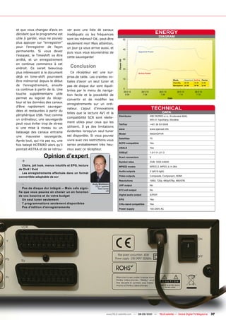 et que vous changez d’avis en        ver avec une liste de canaux
décidant que le programme est        inadéquats où les fréquences
                                                                                                                  ENERGY
                                                                                                                      DIAGRAM
utile à garder, vous ne pouvez       sont les mêmes? OK, peut-être
plus appuyer sur “enregistrer”       seulement moi! Mais attention,
pour l’enregistrer de façon          un jour ça vous arrive aussi, et
permanente. Si vous devez            puis vous vous souviendrez de                               Apparent Power

l’essayez, le Timeshift va être
                                     cette sauvegarde!
arrêté, et un enregistrement
en continue commence à cet
endroit. Ce serait beaucoup            Conclusion
plus intéressant si le document         Ce récepteur est une sur-                                Active Power
déjà en time-shift pourraient        prise.de taille. Les craintes ini-
être mémorisé depuis le début        tiales d’avoir un seul tuner et
                                                                                                                                   Mode
                                                                                                                                   StandBy
                                                                                                                                             Apparent Active Factor
                                                                                                                                             30 W     14 W   0.46
de l’enregistrement, ensuite         pas de disque dur sont équili-                                                                Reception 42 W     19 W   0.45

ca continue à partir de là. Une      brées par le menu de naviga-
touche supplémentaire utile          tion facile et la possibilité de
permet au logiciel du récep-         convertir et de modifier les
teur et les données des canaux
                                     enregistrements sur un ordi-
d’être rapidement sauvegar-
dées et restaurées à partir du
                                     nateur. L’ajout d’innovations                                              TECHNICAL
                                     telles que la lecture AVI et la                                                      DATA
périphérique USB. Tout comme                                                  Distributor                   ABC BIZNIS s.r.o., Krušovská 4646,
                                     compatibilité SCR sont réelle-
un ordinateur, une sauvegarde                                                 	                             955	01	Topoľčany,	Slovakia
                                     ment utiles pour ceux qui les
peut vous éviter trop de stress                                               Tel/Fax                       +421 38 5313508
si une mise à niveau ou un           utilisent. Il ya des limitations
                                                                              www                           www.opensat.info
balayage des canaux entraine         évidentes lorsqu’un seul tuner
                                                                              Model                         9900HDPVR
une mauvaise sauvegarde.             est disponible. Si vous pouvez
                                                                              Satellites                    70
Après tout, qui n’a pas eu, une      vivre avec ces restrictions vous
                                                                              SCPC compatible               Yes
fois balayé HOTBIRD alors qu’il      seriez probablement très heu-
                                                                              USALS                         Yes
pointait ASTRA et de se retrou-      reux avec ce récepteur.
                                                                              DiSEqC                        1.0/1.1/1.2/1.3
                   Opinion d’expert                                           Scart connectors              2
   +                                                                          Symbol rates                  DVB: 1000-45000
   Claire, joli look, menus intuitifs et EPG, lecture                         MPEG2 modes                   MPEG-2, MPEG-4, H.264
 de DivX / Xvid
                                                                              Audio outputs                 2 (left & right)
   Les enregistrements effectués dans un format
 convertible adaptable de scr                                                 Video outputs                 Composite, Component, HDMI

                                                                              Resolutions                   1080i, 720p, 480p/576p, 480/576i
   -                                                    Andy Middleton
                                                          TELE-satellite      UHF output                    No
    Pas de disque dur intégré -- Mais cela signi-           Test Center
                                                                    UK        0/12 volt output              No
 fie que vous pouvez en choisir un en fonction
                                                                              Digital audio output          S/PDIF
 de vos besoins et de votre budget
    Un seul tuner seulement                                                   EPG                           Yes
    7 programmations seulement disponibles                                    C/Ku-band compatible          Yes
    Pas d’édition d’enregistrements
                                                                              Power supply                  100-240V AC




                                                                     www.TELE-satellite.com — 08-09/2010 —             TELE-satellite — Global Digital TV Magazine    37
 