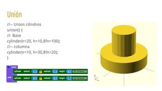 Unión
//-- Union cilindros
union() {
//- Base
cylinder(r=20, h=10,$fn=100);
//-- columna
cylinder(r=10, h=30,$fn=20);
}
 