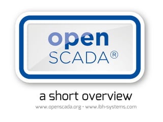 a shor t over vi ew
www. openscada. or g • www. i bh- syst ems. com
 