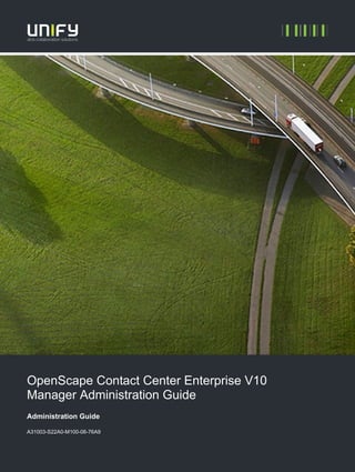 OpenScape Contact Center Enterprise V10
Manager Administration Guide
Administration Guide
A31003-S22A0-M100-06-76A9
 
