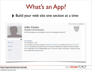 What’s an App?
                   ‣ Build your web site one section at a time




http://openscholar.harvard.edu
Wednesday, February 20, 2013
 