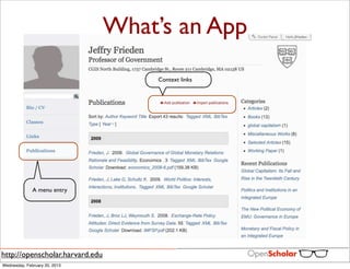 What’s an App
                                     Context links




              A menu entry




http://openscholar.harvard.edu
Wednesday, February 20, 2013
 