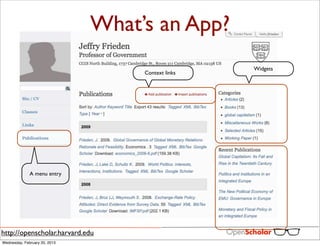 What’s an App?
                                                    Widgets
                                    Context links




              A menu entry




http://openscholar.harvard.edu
Wednesday, February 20, 2013
 