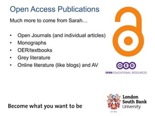 Open Access Publications
Much more to come from Sarah…
• Open Journals (and individual articles)
• Monographs
• OER/textbooks
• Grey literature
• Online literature (like blogs) and AV
 