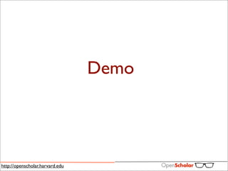 Demo




http://openscholar.harvard.edu
 