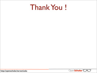 Thank You !




http://openscholar.harvard.edu
 