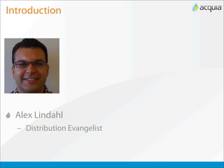 Introduction




  Alex Lindahl
  – Distribution Evangelist
 