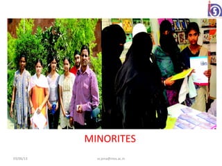 MINORITES
03/06/13     ss.jena@nios.ac.in
 