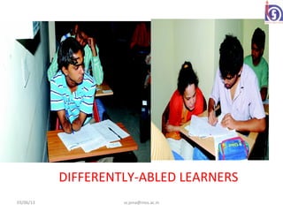 DIFFERENTLY-ABLED LEARNERS
03/06/13            ss.jena@nios.ac.in
 