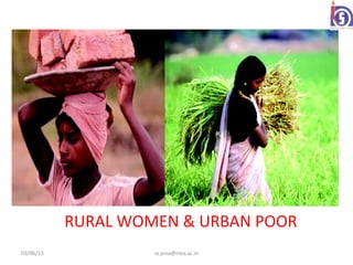 RURAL WOMEN & URBAN POOR
03/06/13            ss.jena@nios.ac.in
 