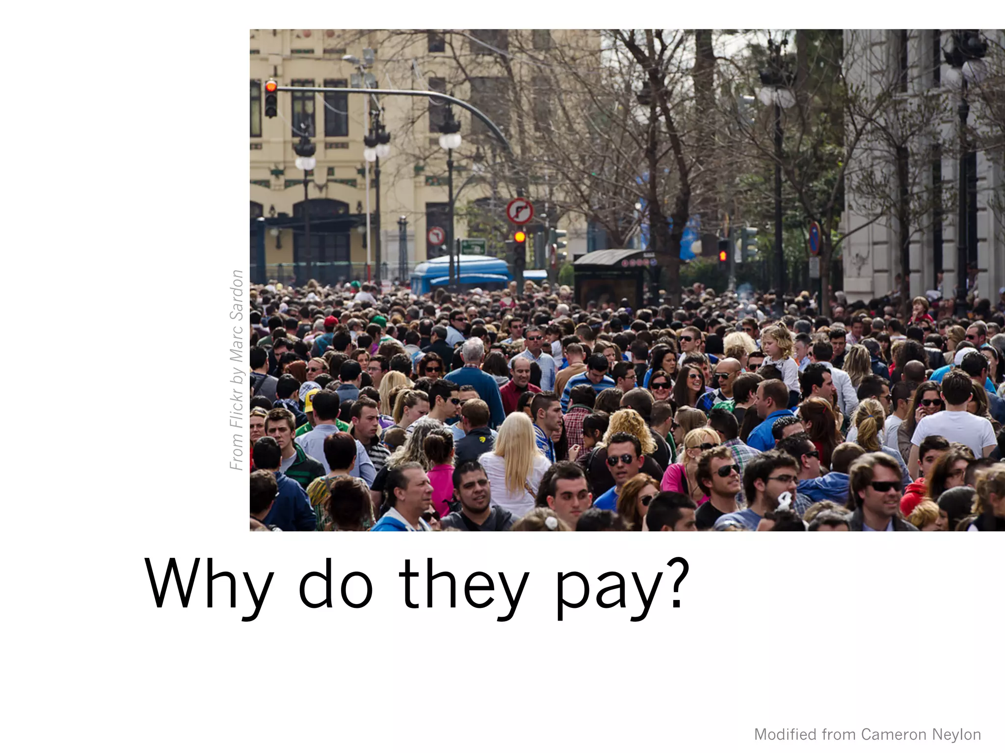 FromFlickrbyMarcSardon
Why do they pay?
Modified from Cameron Neylon
 