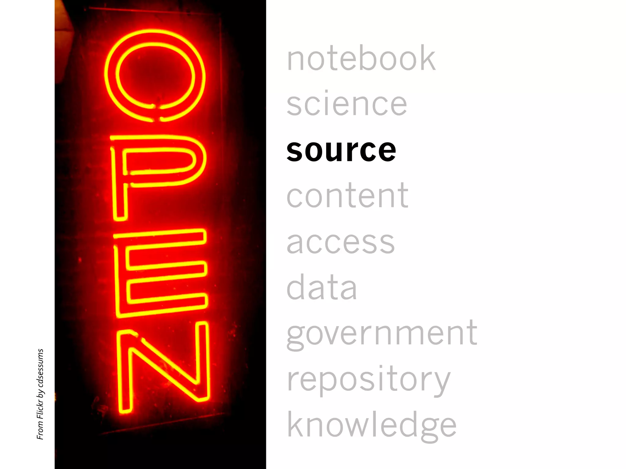 notebook
science
source
content
access
data
government
repository
knowledge
From	
  Flickr	
  by	
  cdsessums	
  
 