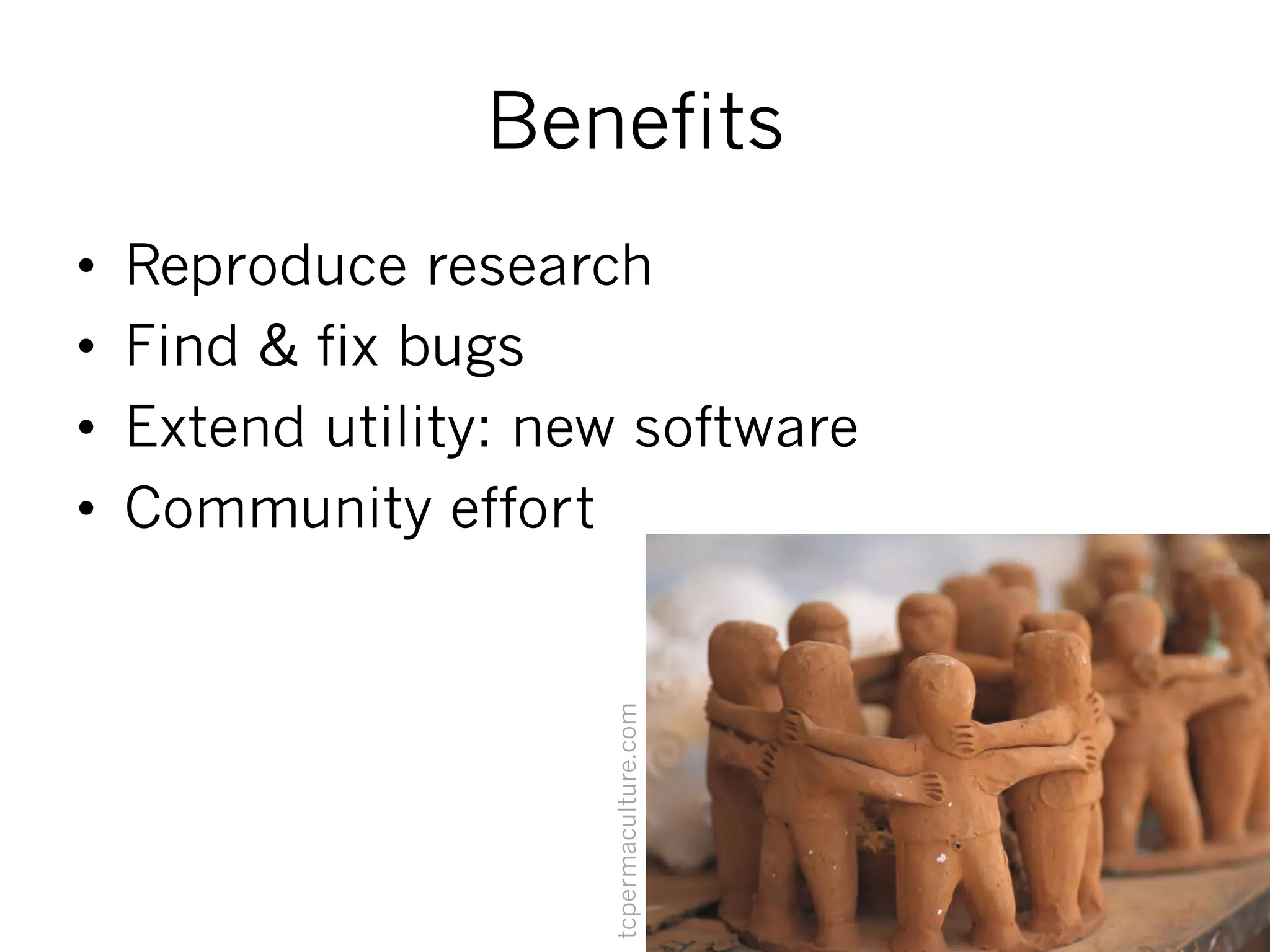 Benefits
•  Reproduce research
•  Find & fix bugs
•  Extend utility: new software
•  Community effort
tcpermaculture.com
 