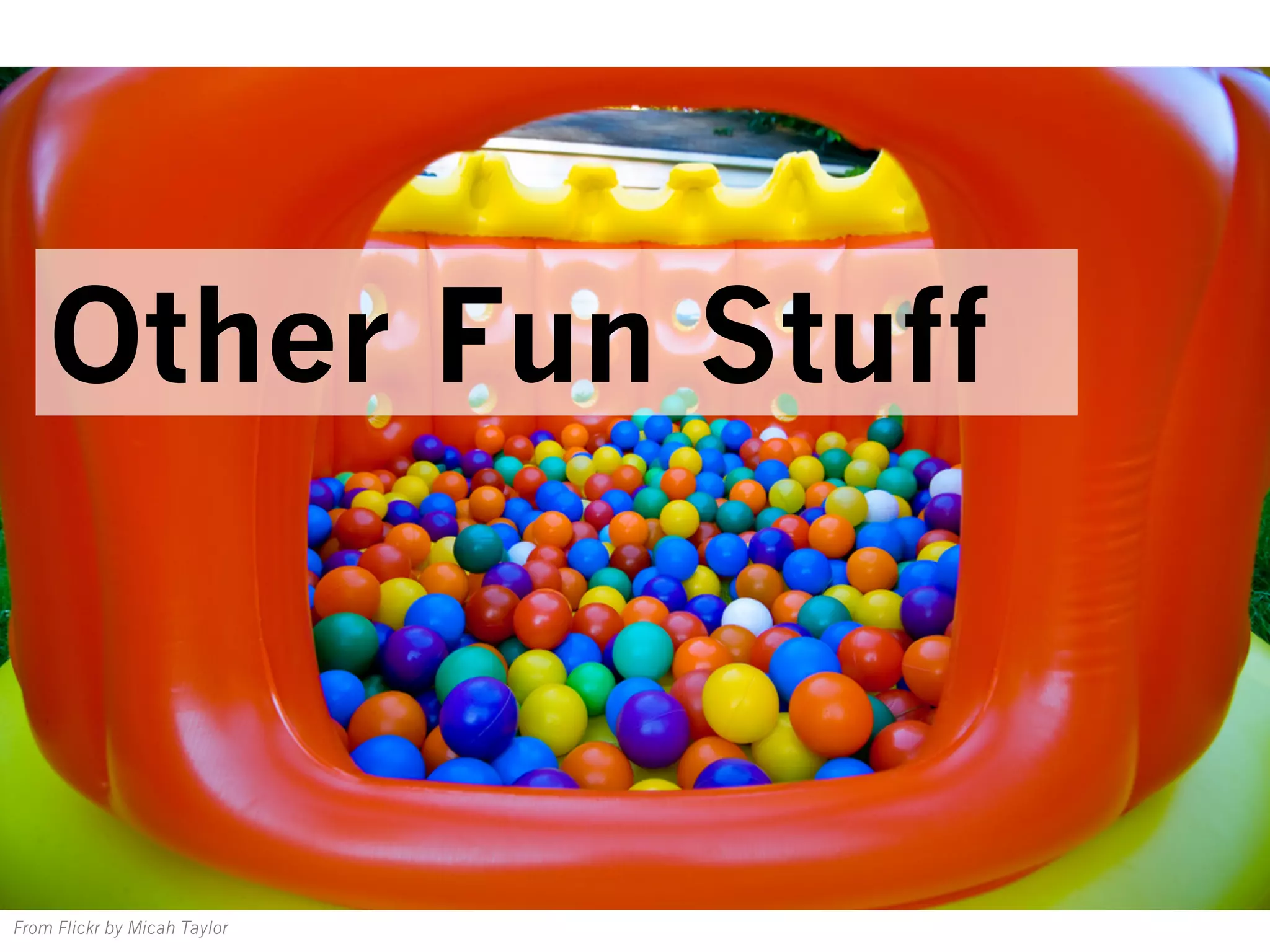 From Flickr by Micah Taylor
Other Fun Stuff
 