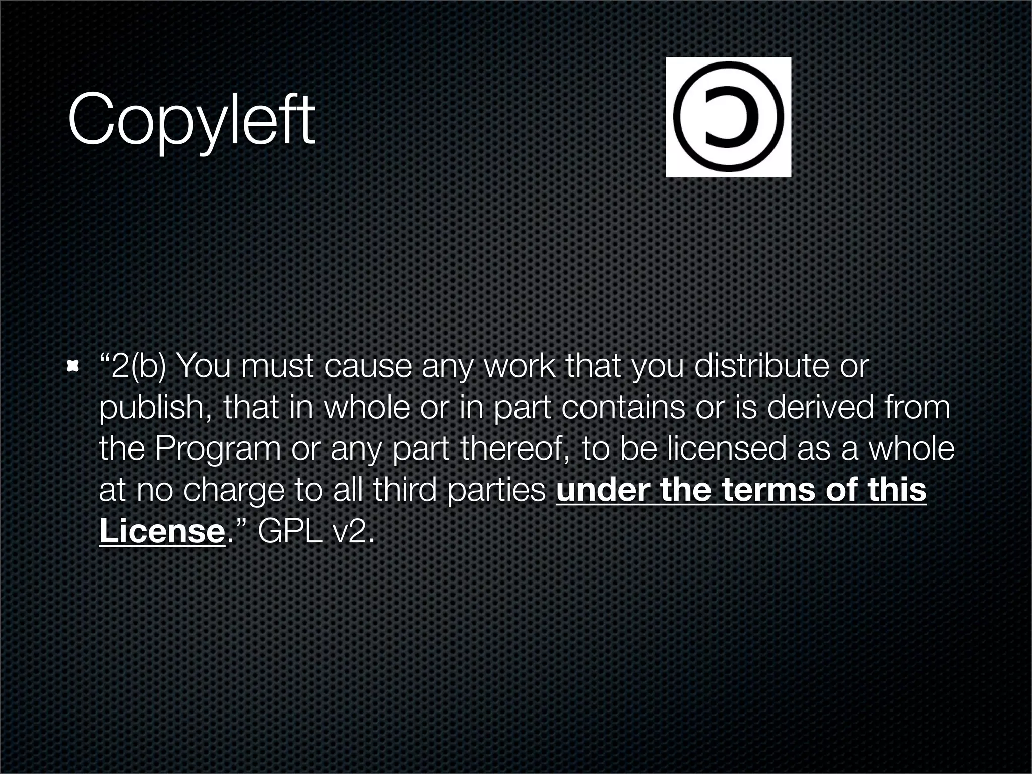 Copyleft


 “2(b) You must cause any work that you distribute or
 publish, that in whole or in part contains or is derived from
 the Program or any part thereof, to be licensed as a whole
 at no charge to all third parties under the terms of this
 License.” GPL v2.
 
