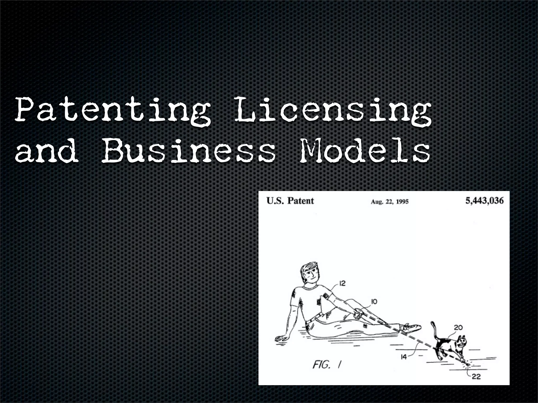 Patenting Licensing
and Business Models
 