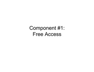 Component #1:
 Free Access
 