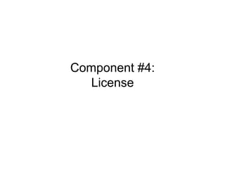 Component #4:
   License
 
