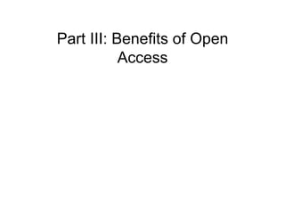 Part III: Benefits of Open
           Access
 