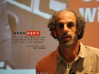 “For me, the repository was
supposed to be a three-hour
tour, not a life sentence”
 
ArXiv founder (1991) 
Paul Ginsparg
OPEN HERO
 