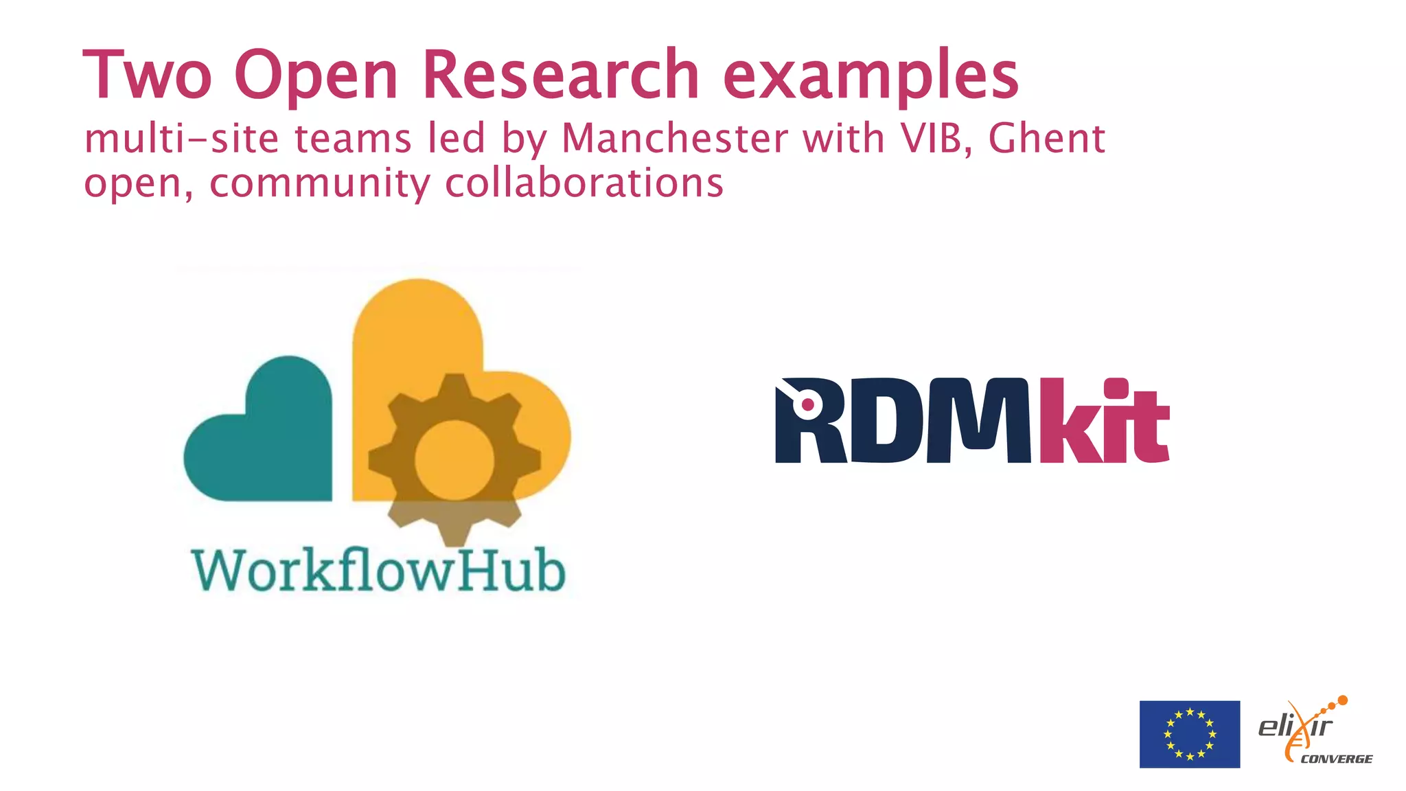 Two Open Research examples
multi-site teams led by Manchester with VIB, Ghent
open, community collaborations
 