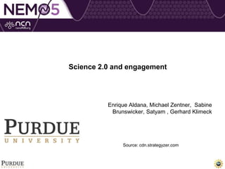 Science 2.0 and engagement
Enrique Aldana, Michael Zentner, Sabine
Brunswicker, Satyam , Gerhard Klimeck
Source: cdn.strategyzer.com
 