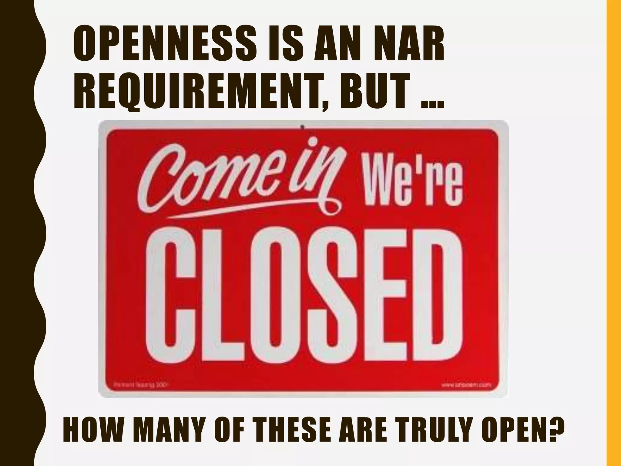 HOW MANY OF THESE ARE TRULY OPEN?
OPENNESS IS AN NAR
REQUIREMENT, BUT …
 
