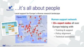 …it’s all about people
Local support for Europe’s diverse research landscape
Frontiers Workshop: Data Services in an Open-Access World, Lausanne, 8 Feb 2017
Human support network
• 33+ expert nodes all over
Europe helping with
• Training & support
• Policy alignment
• Technical assistance
7
 