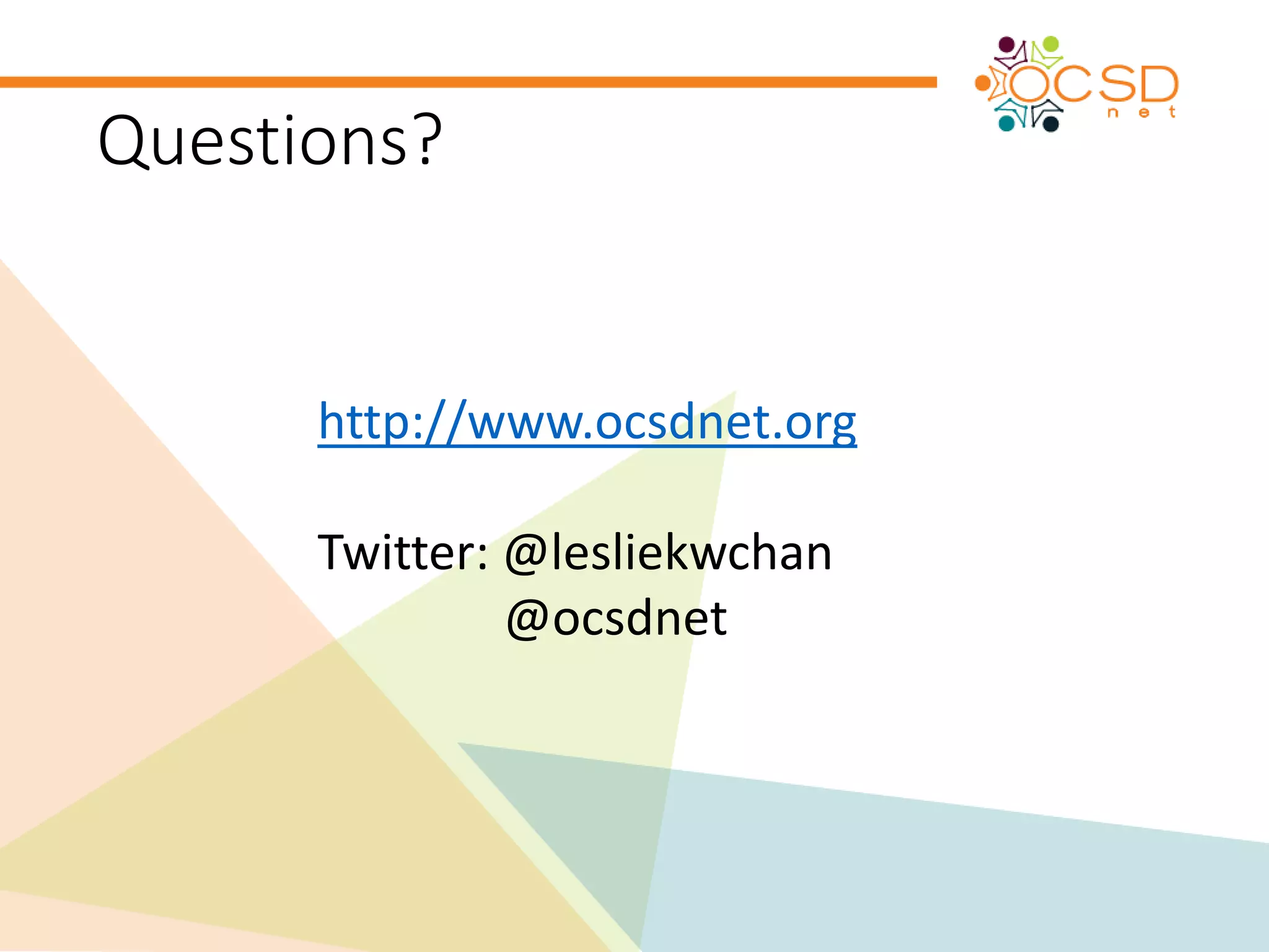 Questions? 
http://www.ocsdnet.org 
Twitter: @lesliekwchan 
@ocsdnet 
