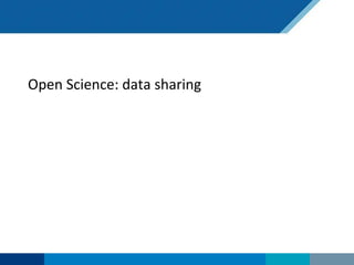 Open Science: data sharing
 