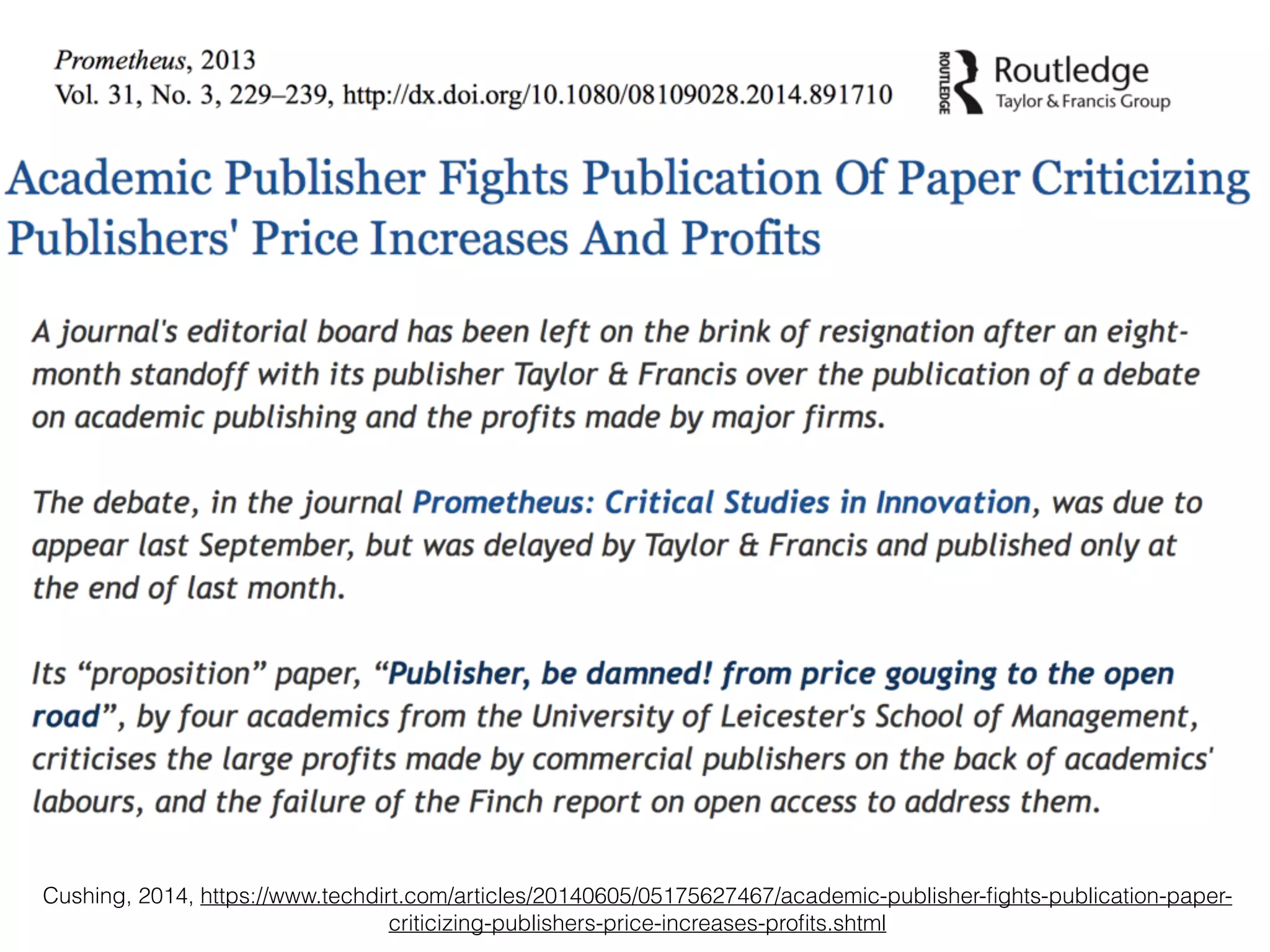 Cushing, 2014, https://www.techdirt.com/articles/20140605/05175627467/academic-publisher-ﬁghts-publication-paper-
criticizing-publishers-price-increases-proﬁts.shtml
 