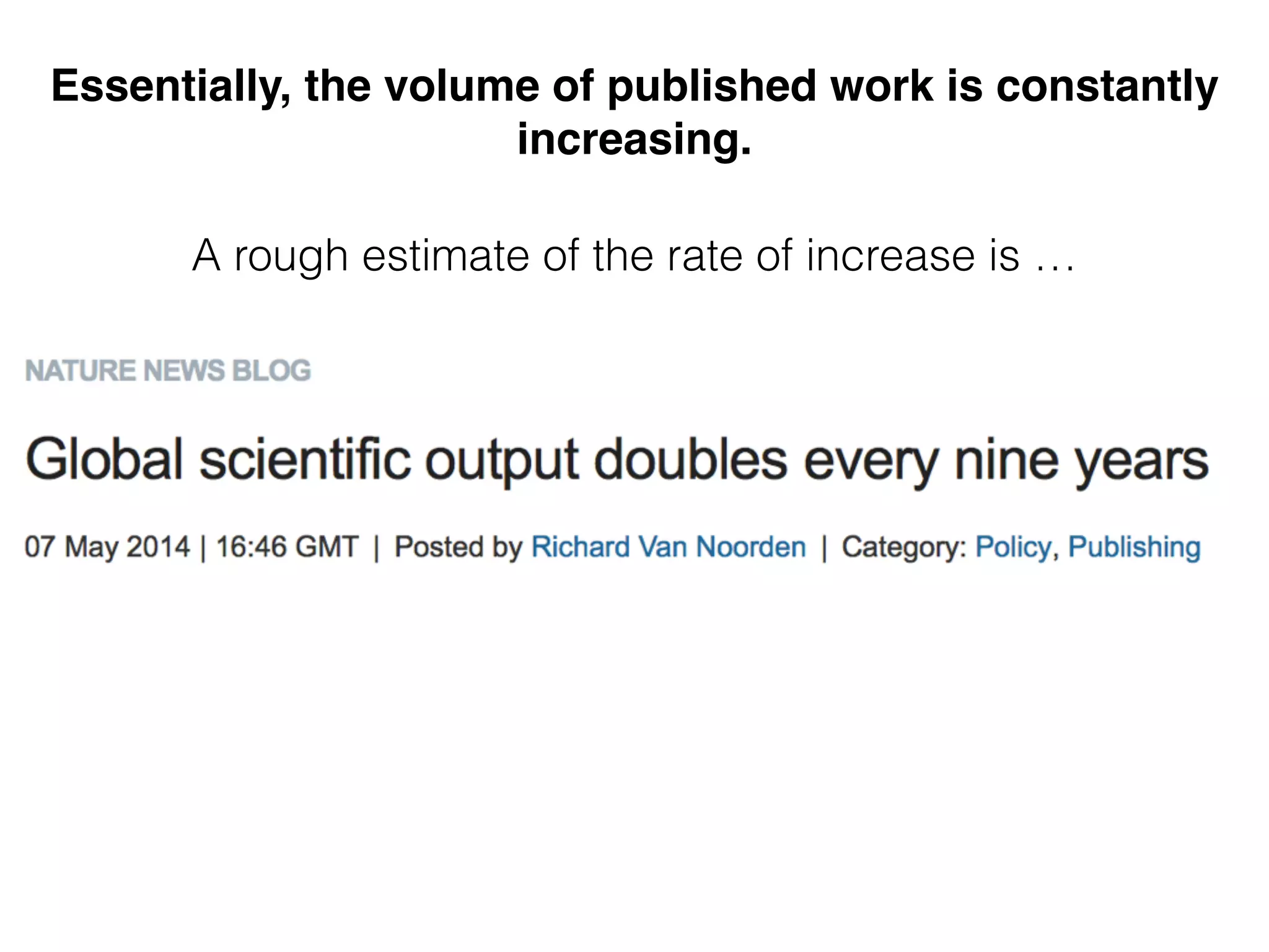 Essentially, the volume of published work is constantly
increasing.
A rough estimate of the rate of increase is …
 