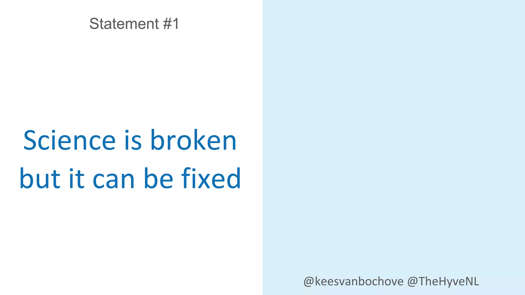 Science is broken
Statement #1
@keesvanbochove @TheHyveNL
but it can be fixed
 