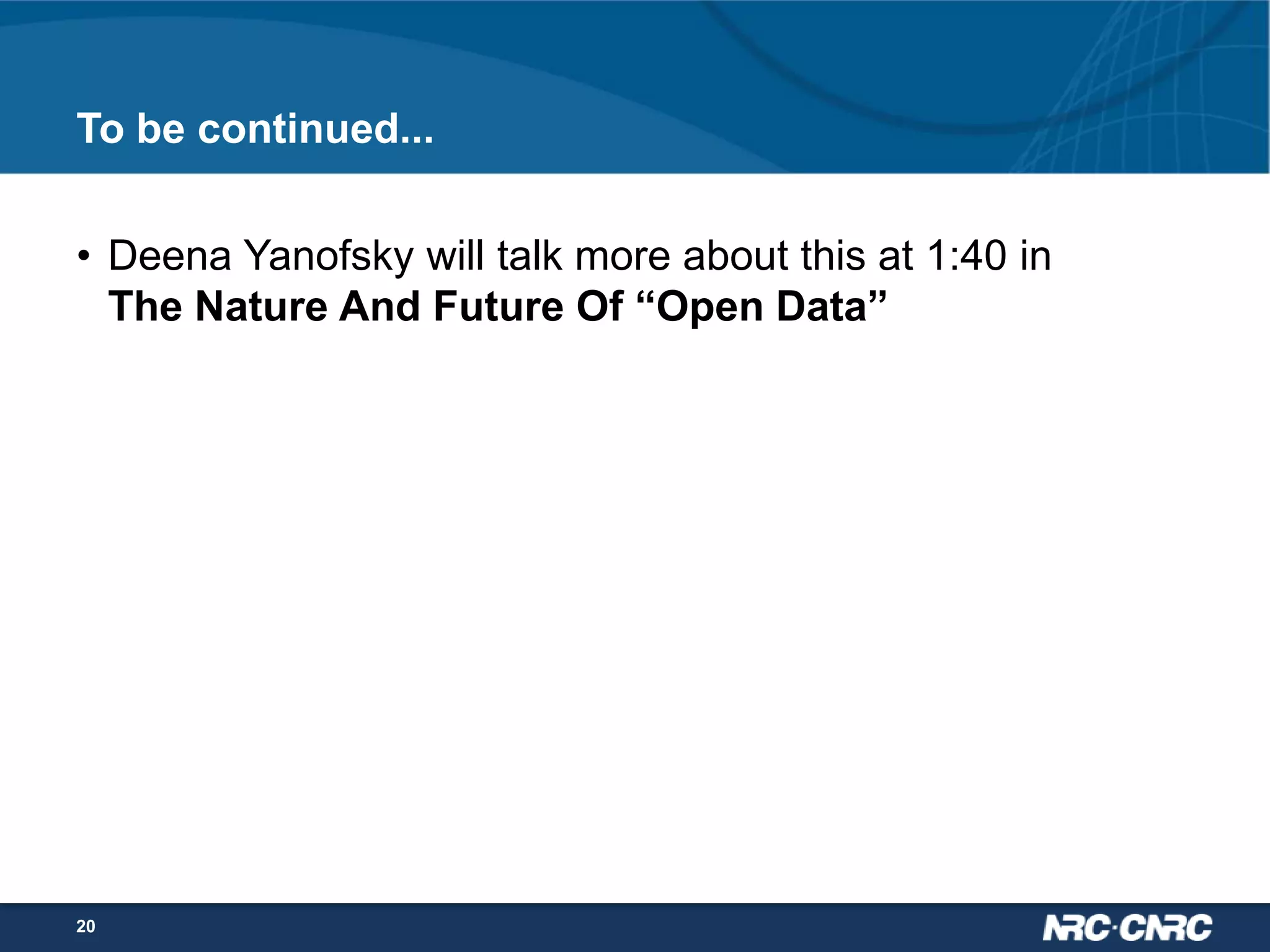 To be continued...
• Deena Yanofsky will talk more about this at 1:40 in
The Nature And Future Of “Open Data”

20

 