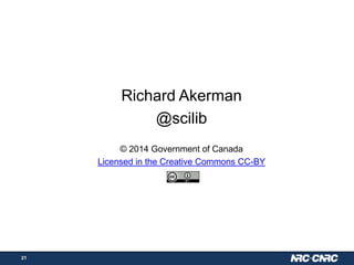 Richard Akerman
@scilib
© 2014 Government of Canada
Licensed in the Creative Commons CC-BY

21

 