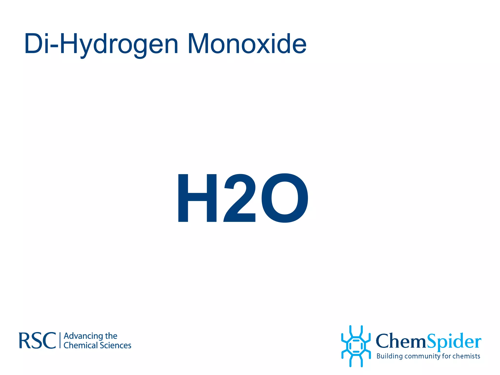 Di-Hydrogen Monoxide H2O 