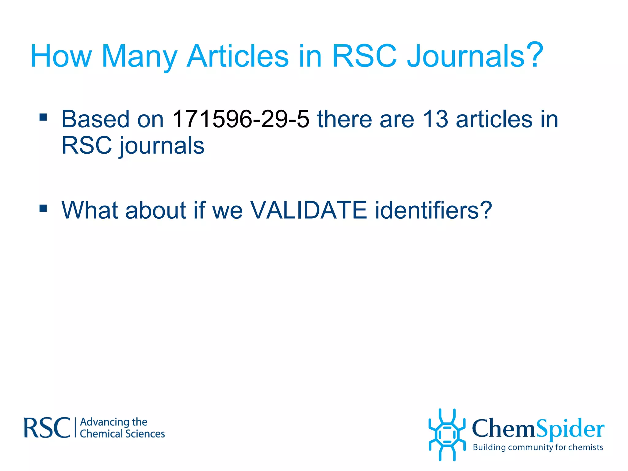 How Many Articles in RSC Journals ? Based on  171596-29​-5  there are 13 articles in RSC journals What about if we VALIDATE identifiers? 
