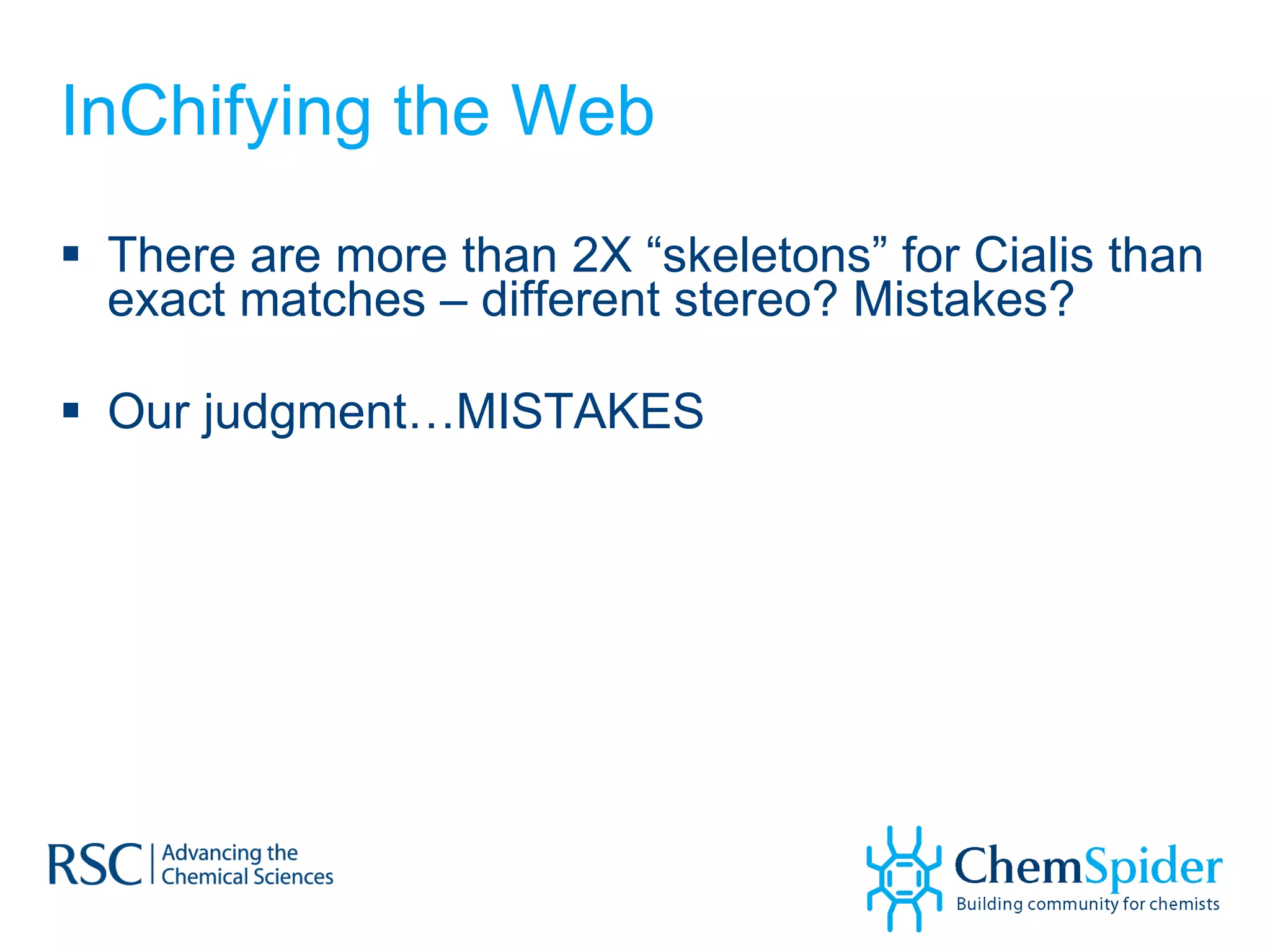 InChifying the Web There are more than 2X “skeletons” for Cialis than exact matches – different stereo? Mistakes?  Our judgment…MISTAKES 