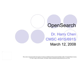 OpenSearch Dr. Harry Chen CMSC 491S/691S March 12, 2008 