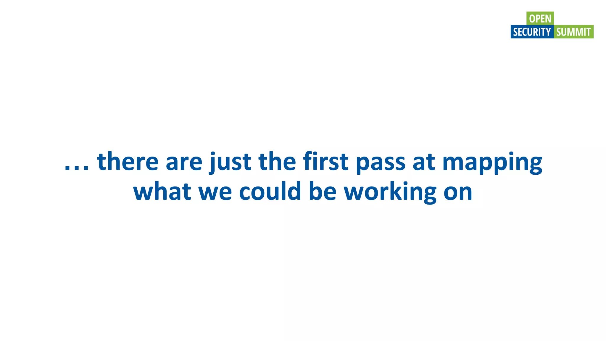 … there are just the first pass at mapping
what we could be working on
 