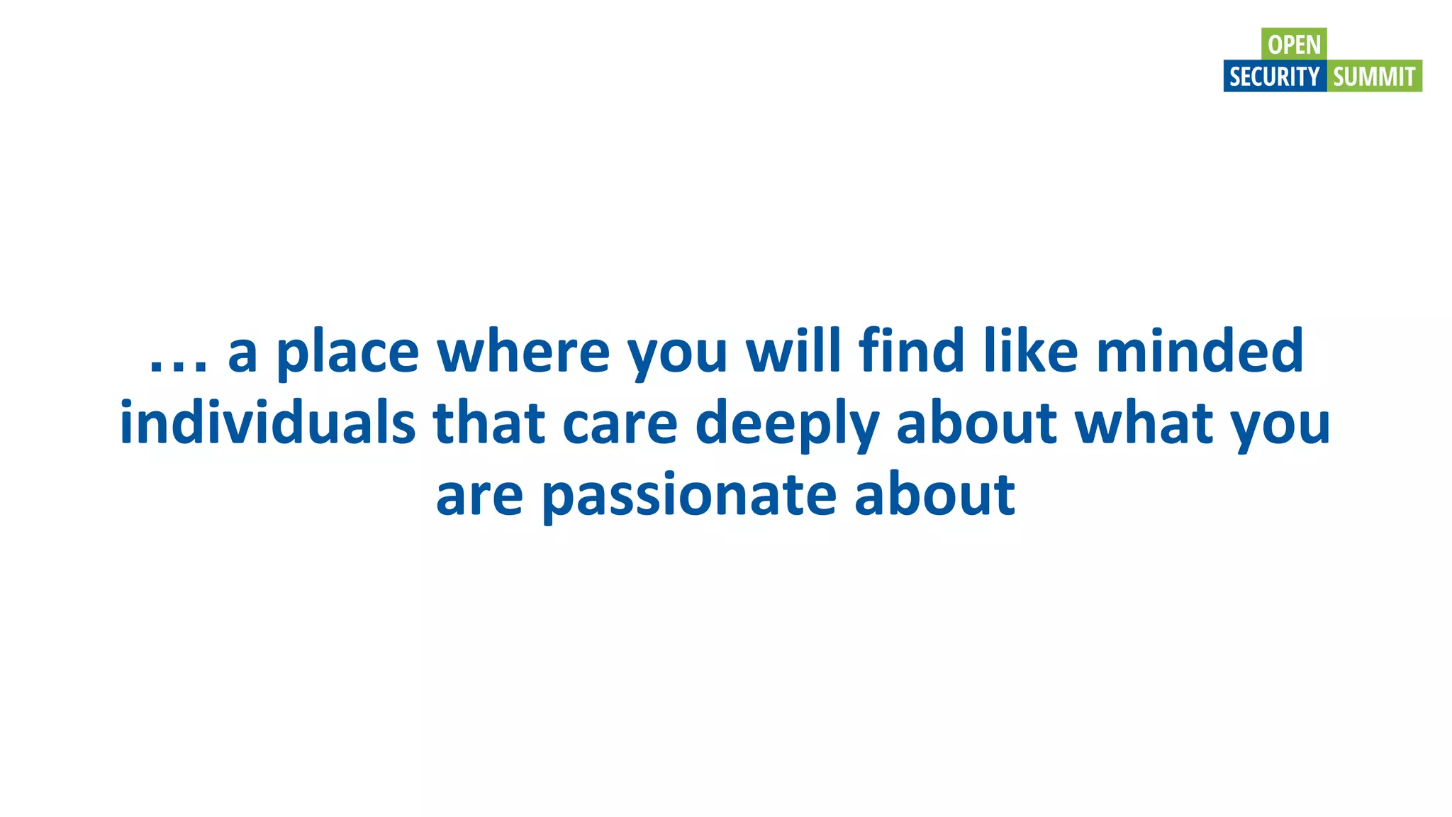 … a place where you will find like minded
individuals that care deeply about what you
are passionate about
 