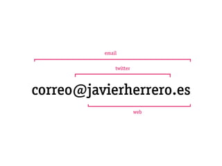 email

              twitter



correo@javierherrero.es
                        web
 