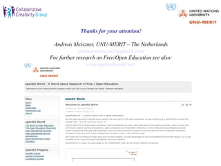 Thanks for your attention!

 Andreas Meiszner, UNU-MERIT – The Netherlands
             andreasmeiszner@gmail.com
For further research on Free/Open Education see also:
                www.openedworld.net
 