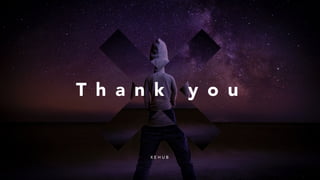 T h a n k y o u
X E H U B
 