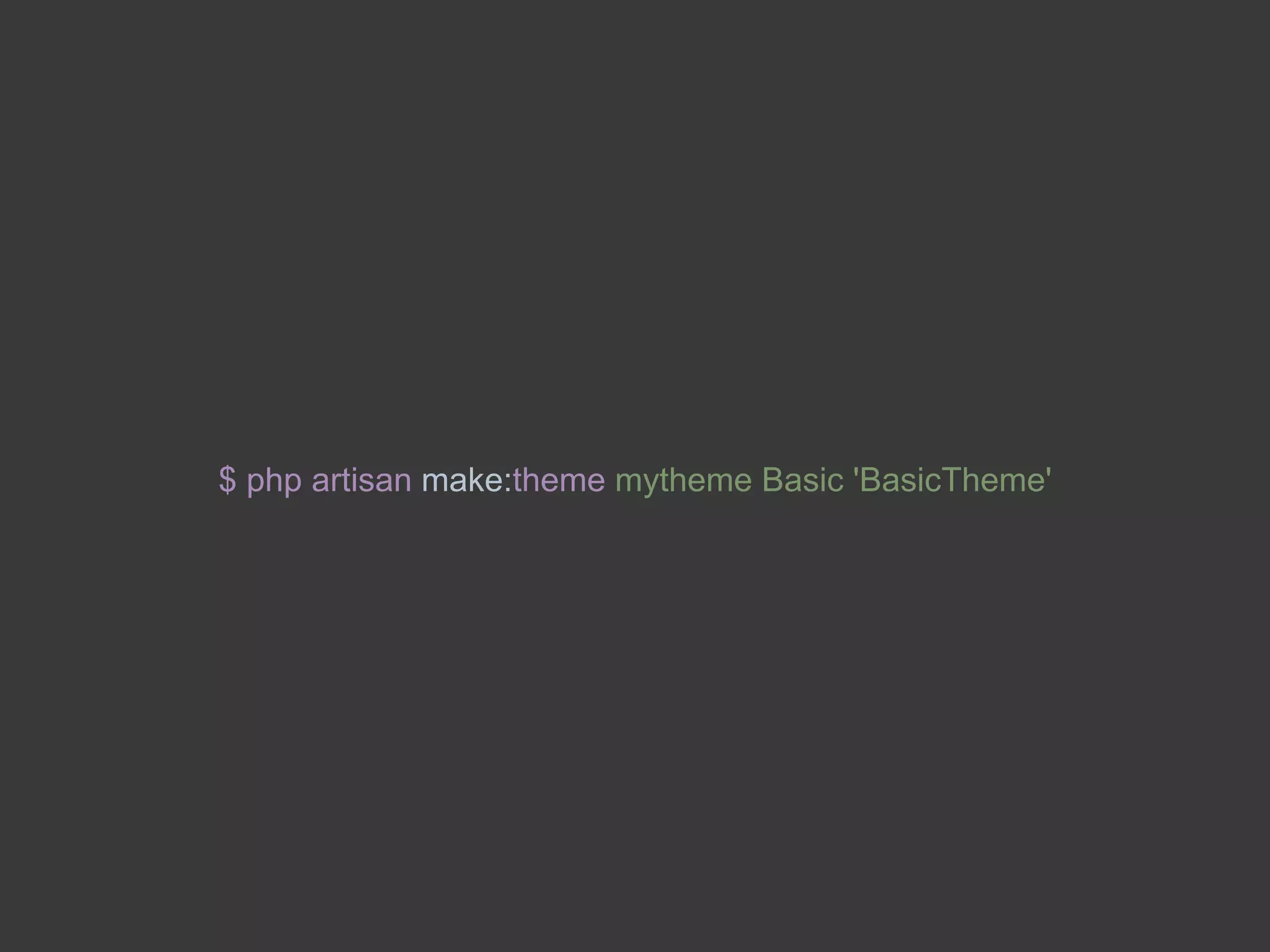 $ php artisan make:theme mytheme Basic 'BasicTheme'
 