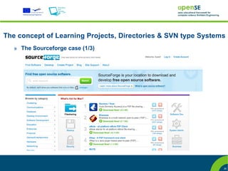 The concept of Learning Projects, Directories & SVN type Systems
   » The Sourceforge case (1/3)




                                                               28
 