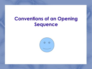 Conventions of an Opening Sequence 