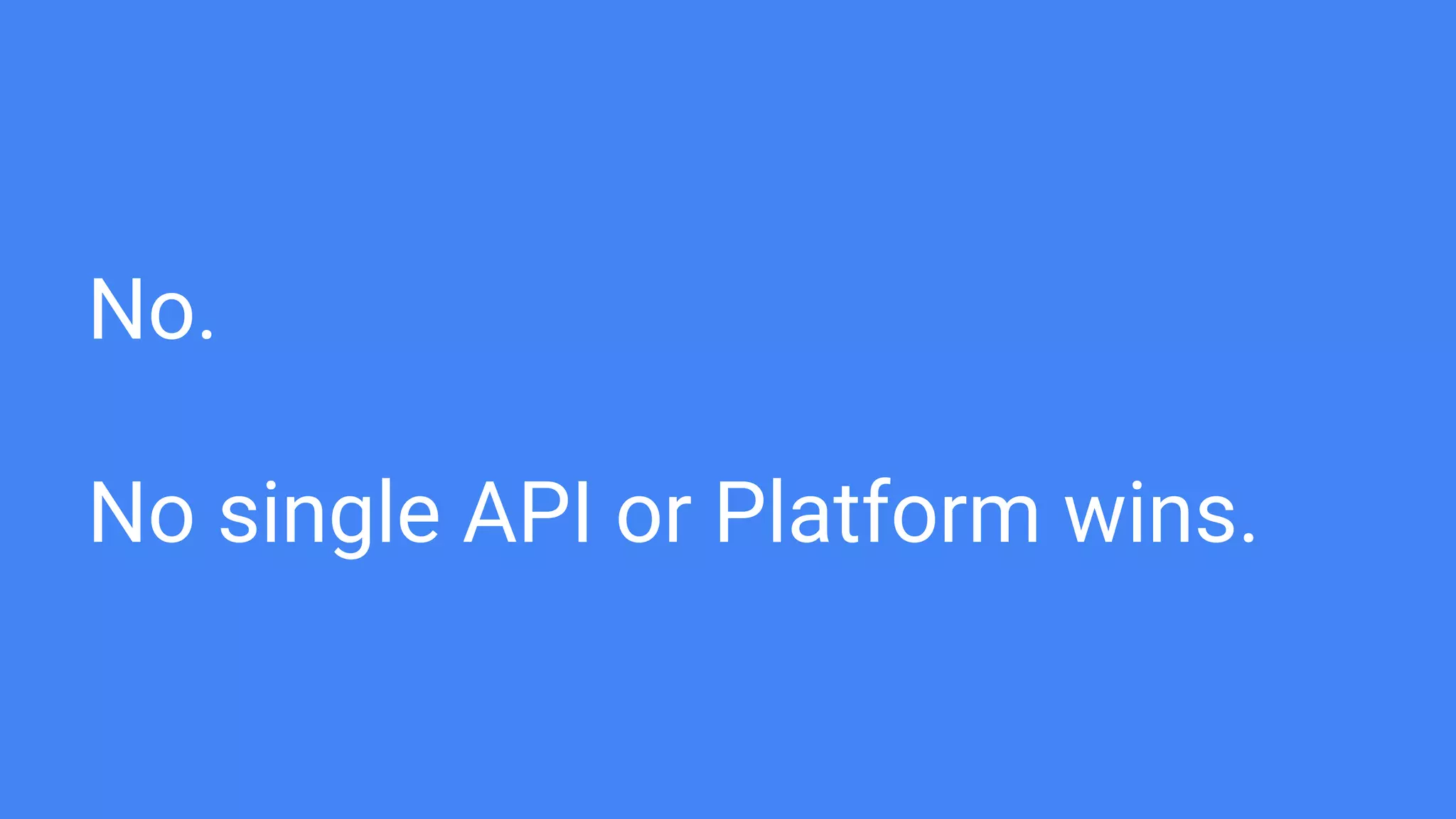 No.
No single API or Platform wins.
 