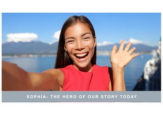 S O P H I A : T H E H E R O O F O U R S T O RY T O D AY
 